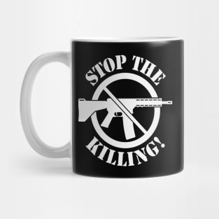 Stop The Killing! (Gun Reform / No Weapons / White) Mug